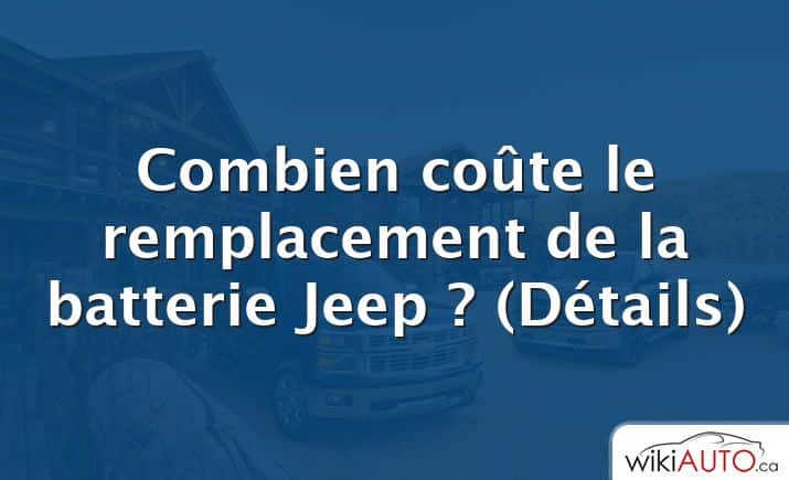 Combien coûte le remplacement de la batterie Jeep ?  (Détails)